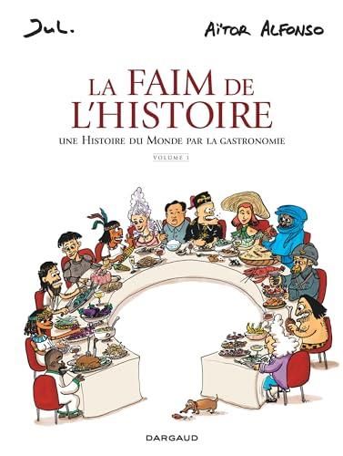 Faim de l'histoire (La) T.1 : Une histoire du monde par la gastronomie
